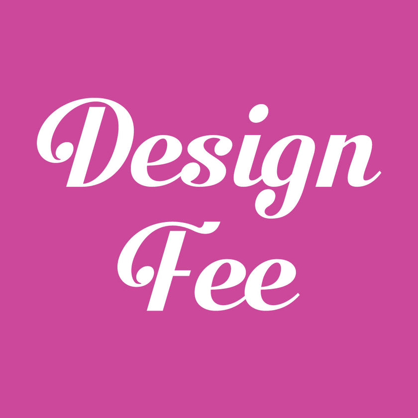 Customization - Design Fee - $25.00