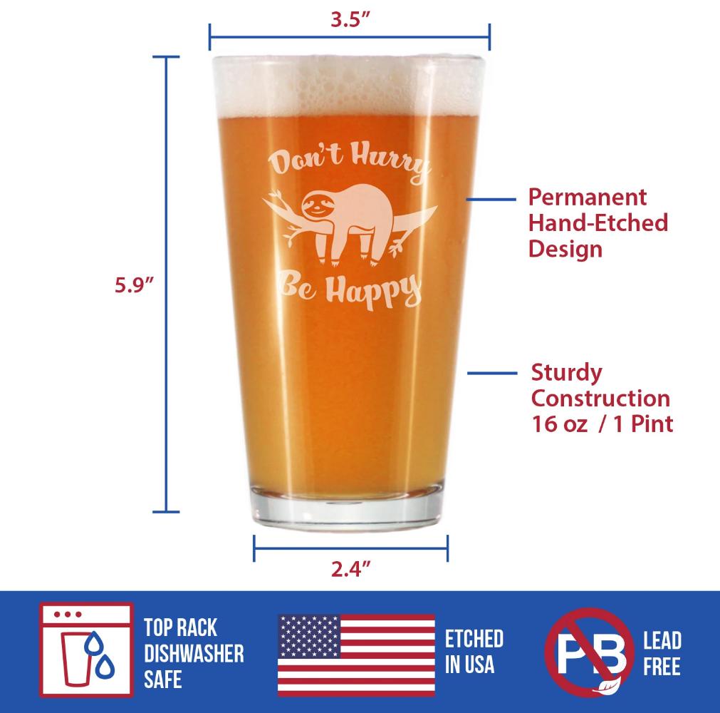 Don't Hurry Be Happy - 16 oz Pint Glass for Beer - Funny Sloth Gifts for Men & Women - Unique Sloth Drinking Decor