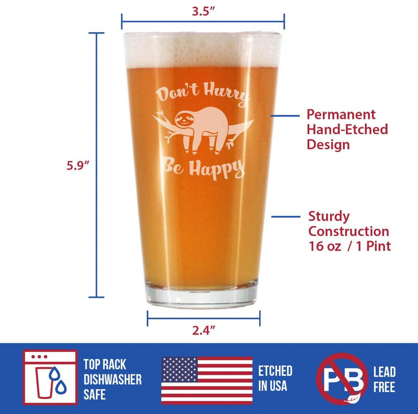 Don't Hurry Be Happy - 16 oz Pint Glass for Beer - Funny Sloth Gifts for Men & Women - Unique Sloth Drinking Decor