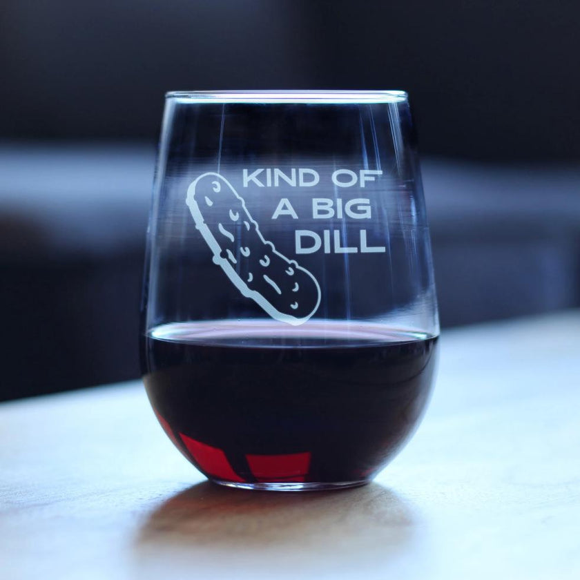 Kind of a Big Dill – Stemless Wine Glass - Funny Pickle Gift, Large Glasses, Etched Sayings, Gift Box
