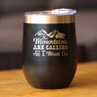 Mountains Are Calling - Wine Tumbler Glass with Sliding Lid - Stemless Stainless Steel Insulated Cup - Outdoor Hiking & Camping Gift