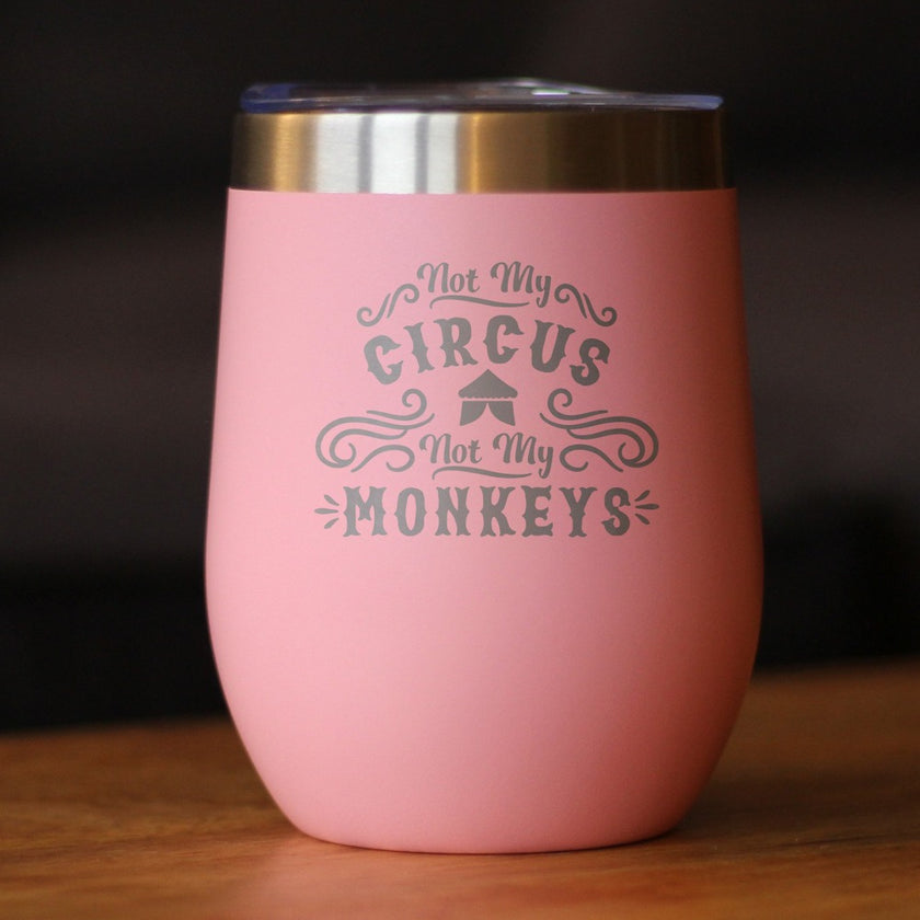 Not My Circus Not My Monkeys - Wine Tumbler with Sliding Lid - Stemless Stainless Steel Insulated Cup - Funny Retirement Gifts
