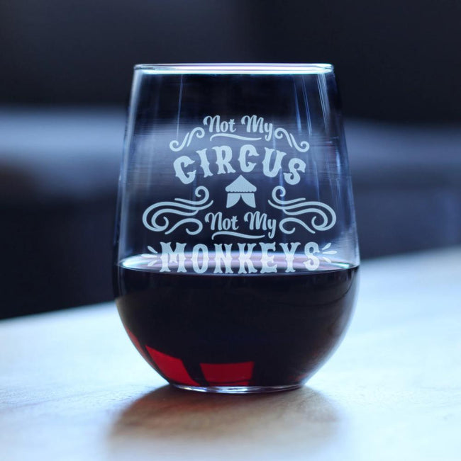 Not My Circus Not My Monkeys - 17 Ounce Stemless Wine Glass