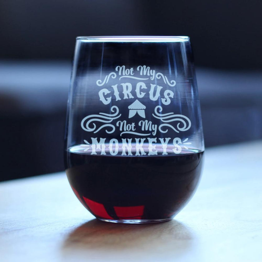 Not My Circus Not My Monkeys - 17 Ounce Stemless Wine Glass