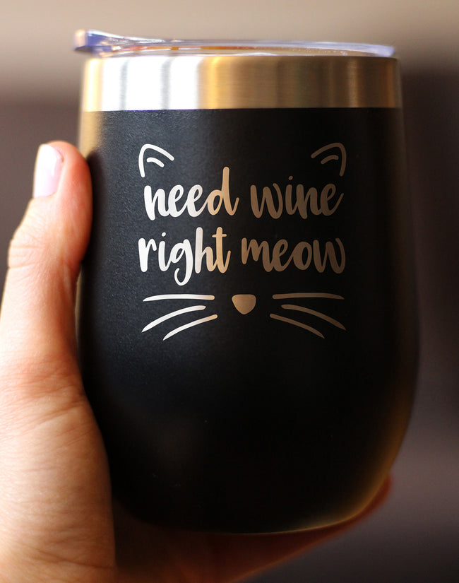 Need Wine Right Meow - Cat Wine Tumbler Glass with Sliding Lid - Stemless Stainless Steel Insulated Cup - Funny Cute Gifts