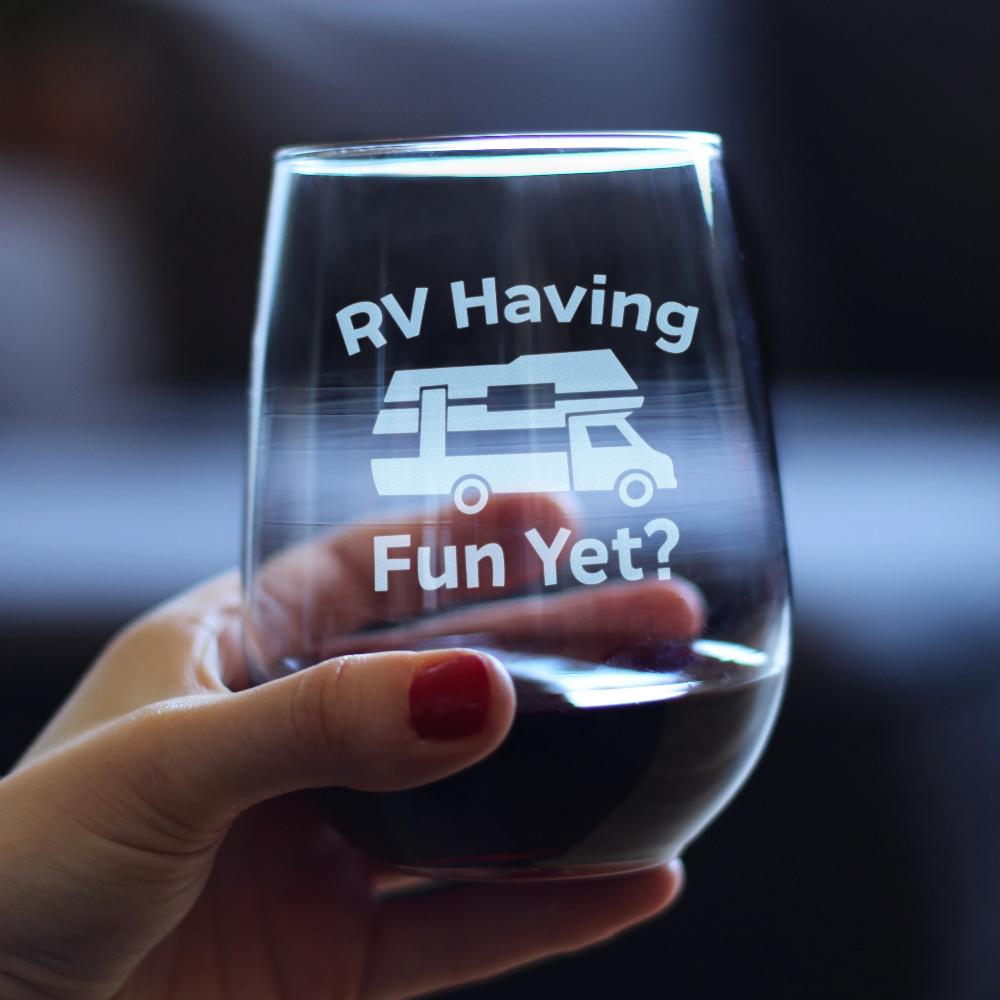 RV Having Fun Yet - Funny Stemless Wine Glass - Cute Camping Gifts - Large Glasses - Camper Accessories for Women and Men